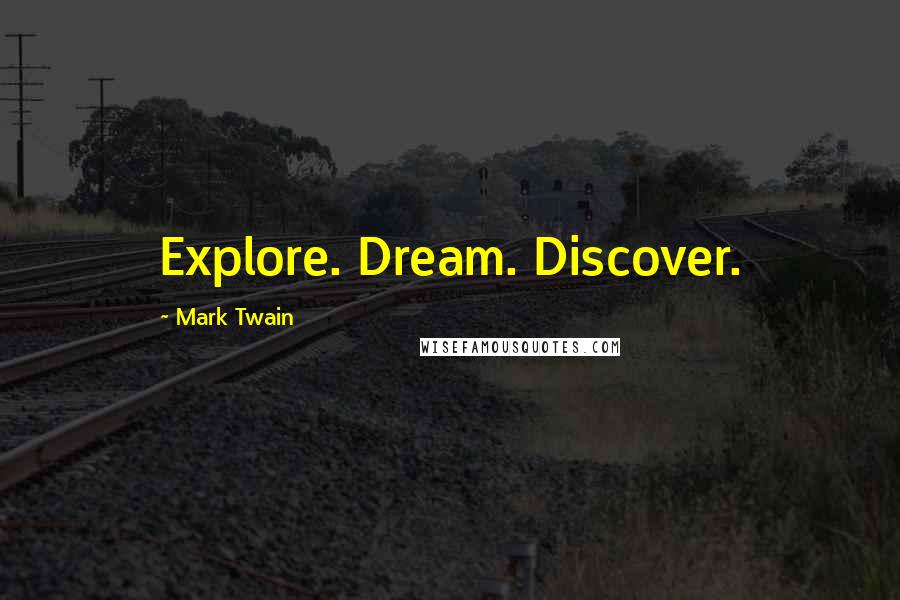 Mark Twain Quotes: Explore. Dream. Discover.