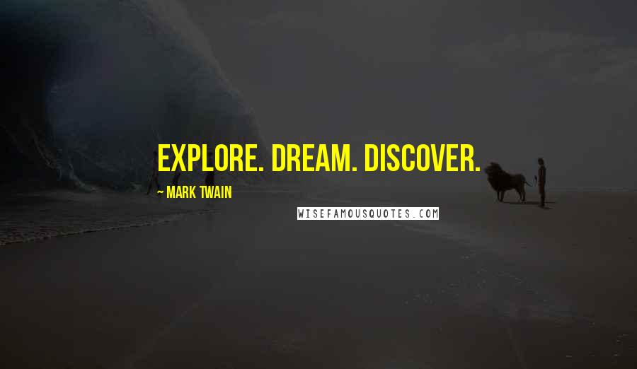 Mark Twain Quotes: Explore. Dream. Discover.