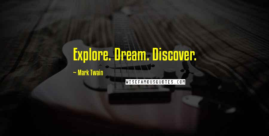 Mark Twain Quotes: Explore. Dream. Discover.