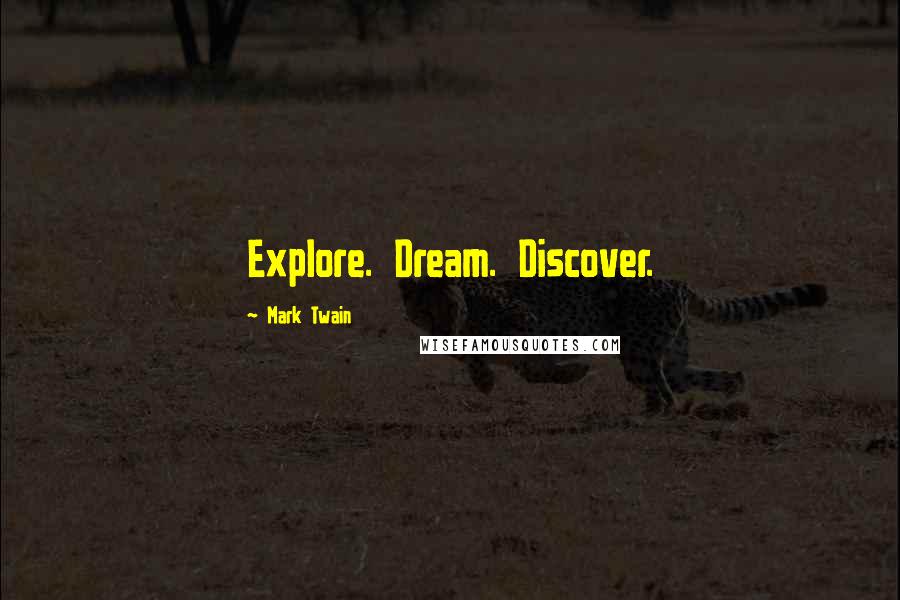 Mark Twain Quotes: Explore. Dream. Discover.