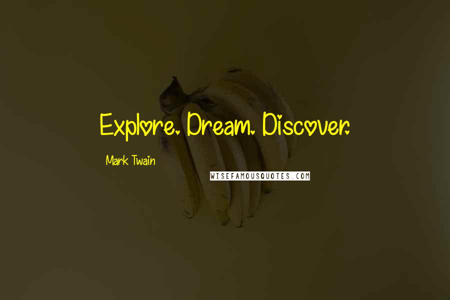 Mark Twain Quotes: Explore. Dream. Discover.