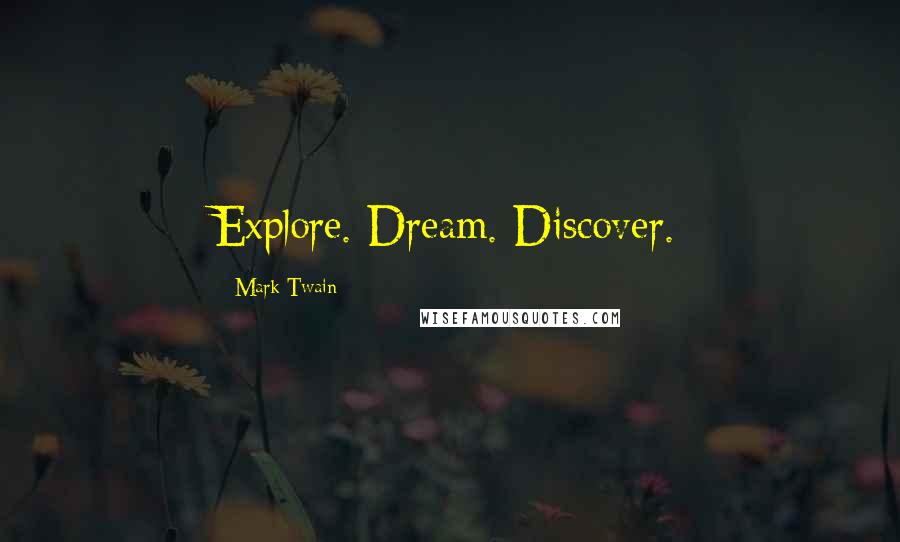 Mark Twain Quotes: Explore. Dream. Discover.