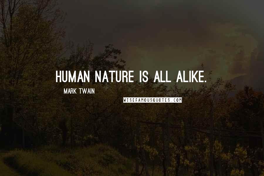 Mark Twain Quotes: Human nature is all alike.