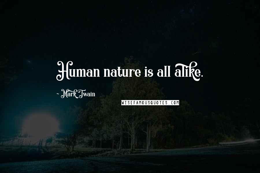 Mark Twain Quotes: Human nature is all alike.