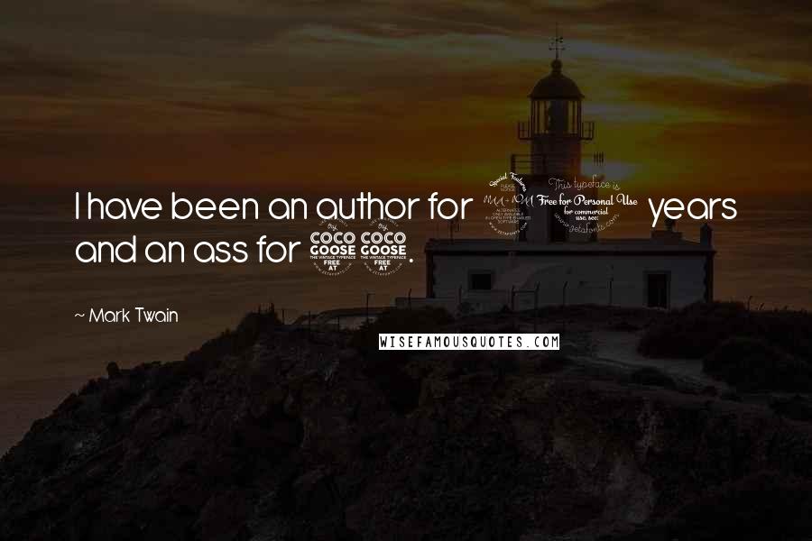 Mark Twain Quotes: I have been an author for 20 years and an ass for 55.