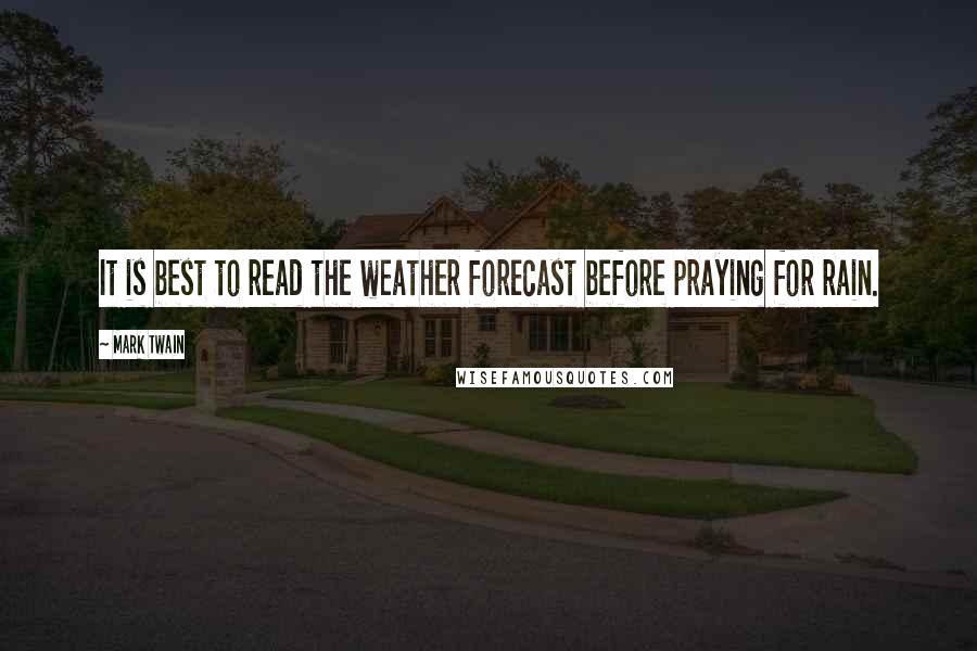 Mark Twain Quotes: It is best to read the weather forecast before praying for rain.