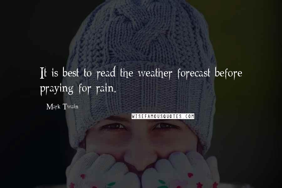 Mark Twain Quotes: It is best to read the weather forecast before praying for rain.