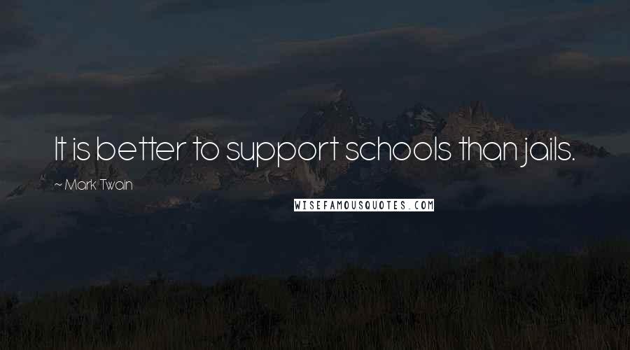 Mark Twain Quotes: It is better to support schools than jails.