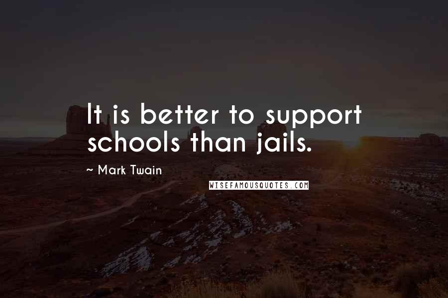 Mark Twain Quotes: It is better to support schools than jails.