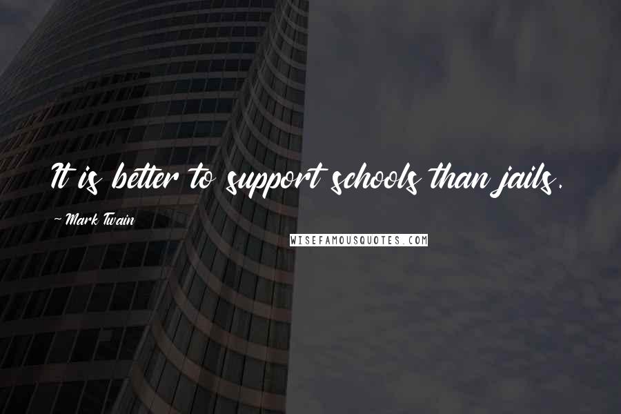 Mark Twain Quotes: It is better to support schools than jails.