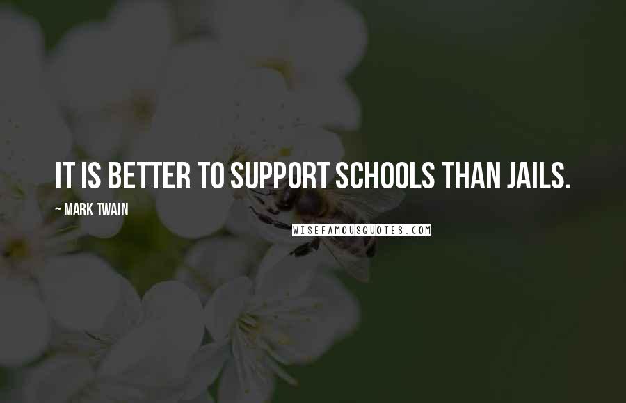 Mark Twain Quotes: It is better to support schools than jails.