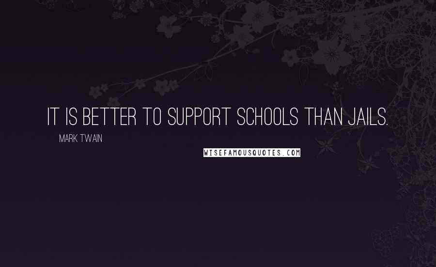 Mark Twain Quotes: It is better to support schools than jails.