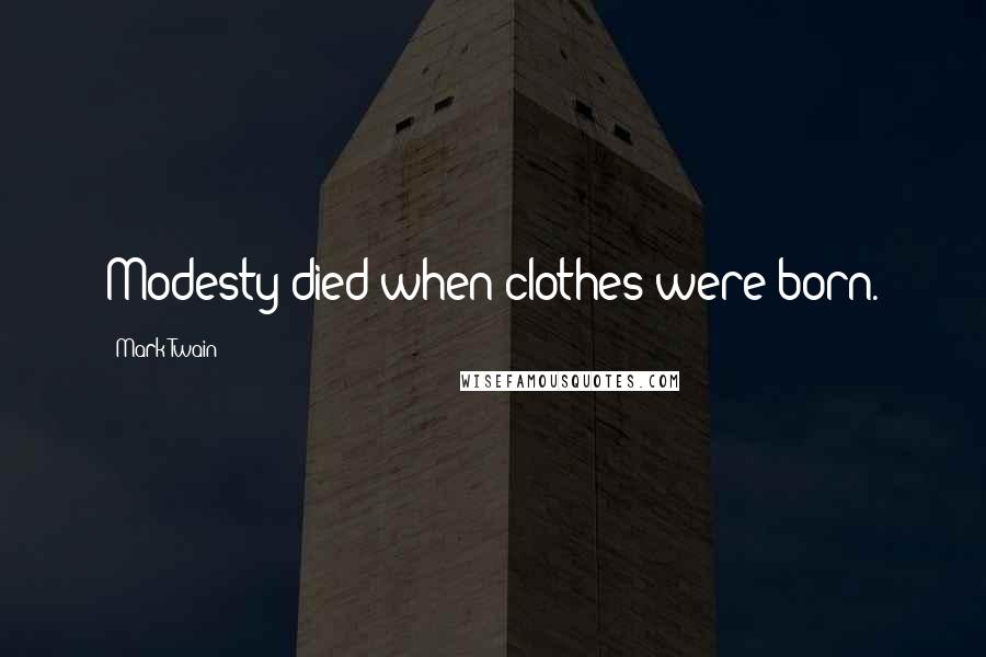 Mark Twain Quotes: Modesty died when clothes were born.