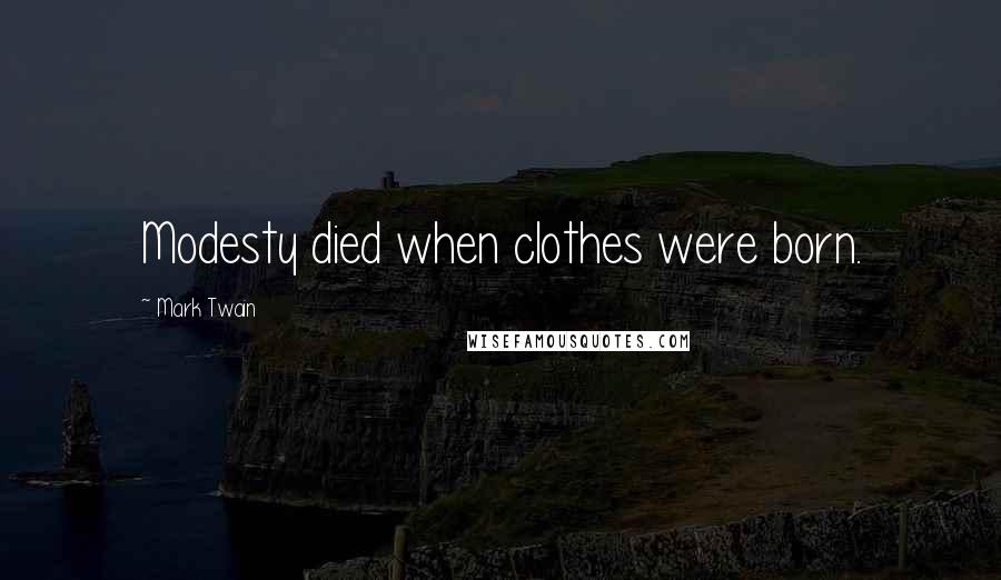 Mark Twain Quotes: Modesty died when clothes were born.