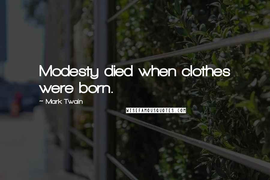 Mark Twain Quotes: Modesty died when clothes were born.