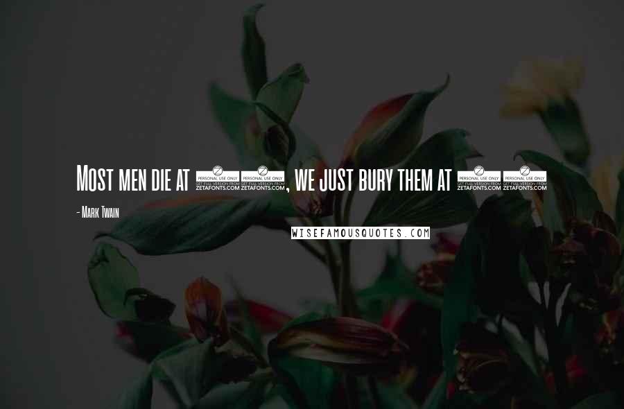 Mark Twain Quotes: Most men die at 27, we just bury them at 72