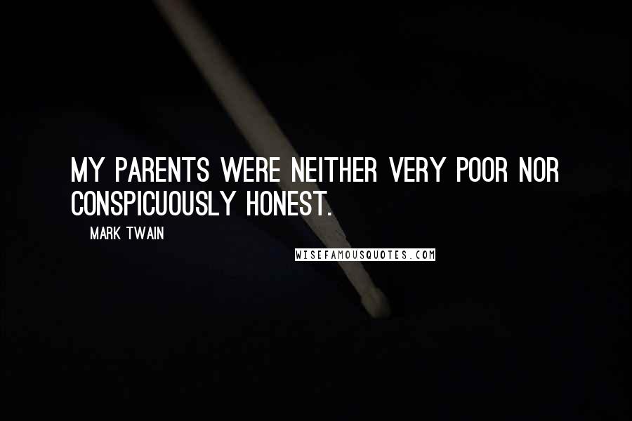 Mark Twain Quotes: My parents were neither very poor nor conspicuously honest.