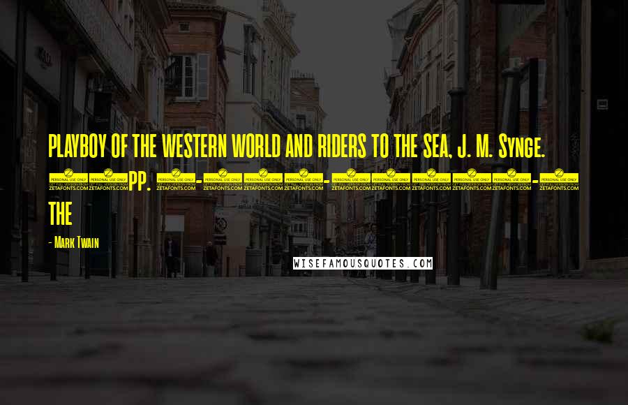 Mark Twain Quotes: PLAYBOY OF THE WESTERN WORLD AND RIDERS TO THE SEA, J. M. Synge. 80pp. 0-486-27562-0 THE