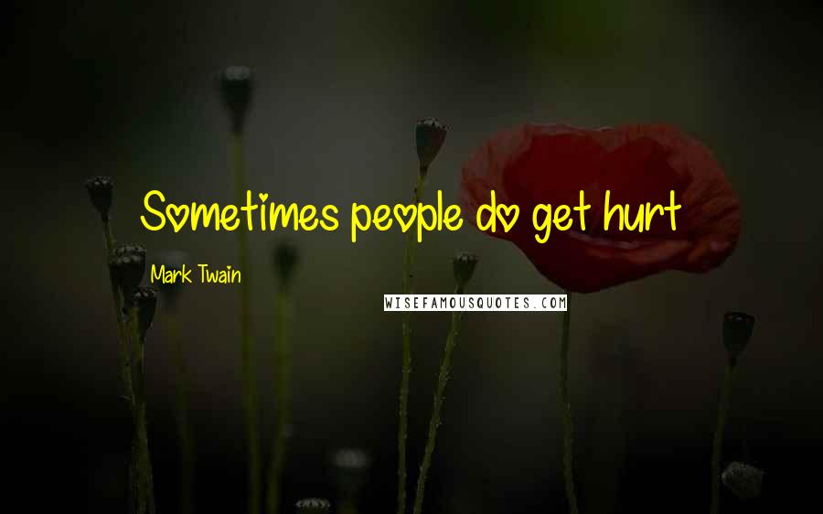 Mark Twain Quotes: Sometimes people do get hurt