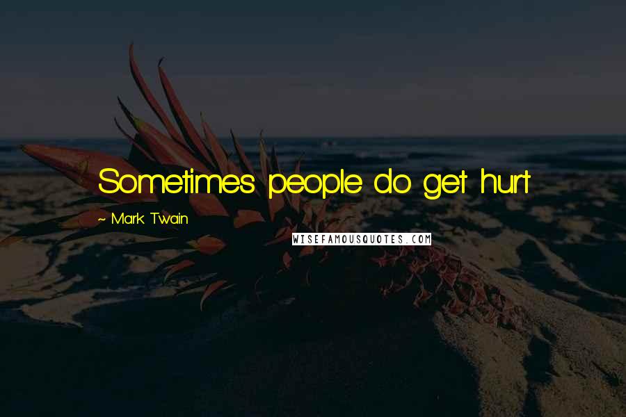 Mark Twain Quotes: Sometimes people do get hurt