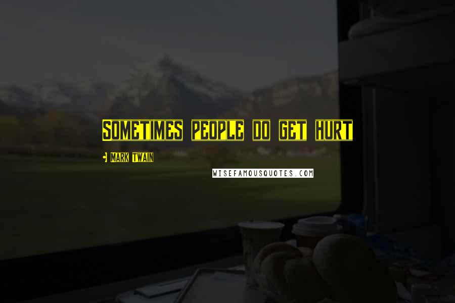 Mark Twain Quotes: Sometimes people do get hurt