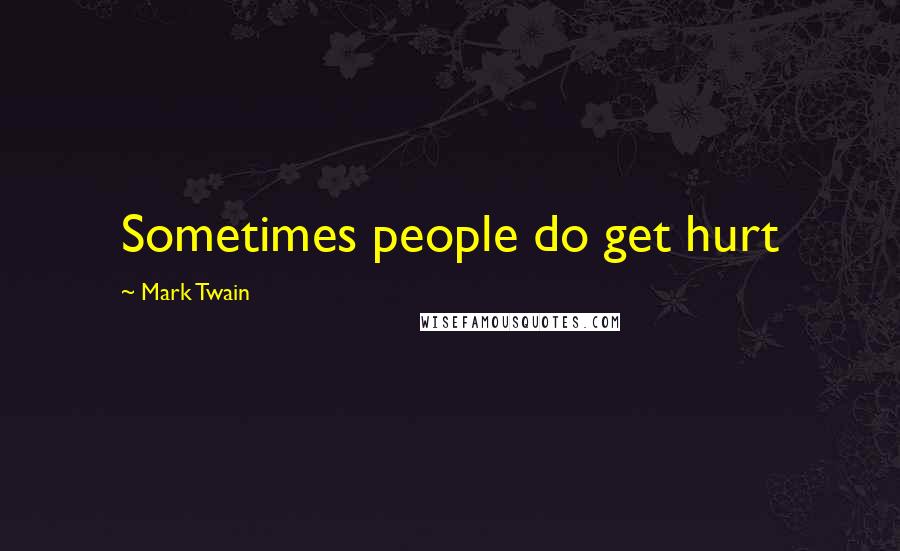 Mark Twain Quotes: Sometimes people do get hurt