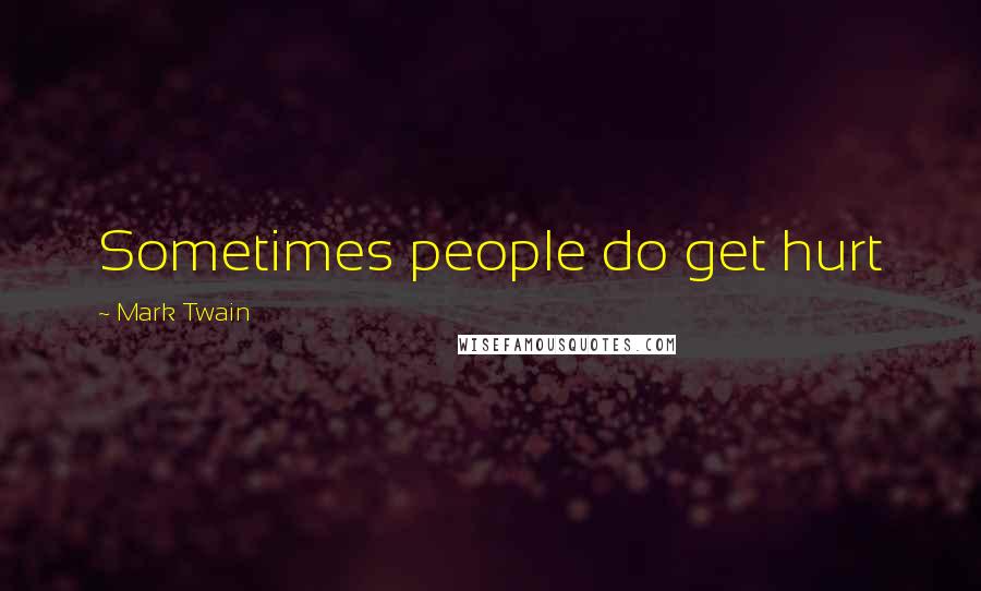 Mark Twain Quotes: Sometimes people do get hurt