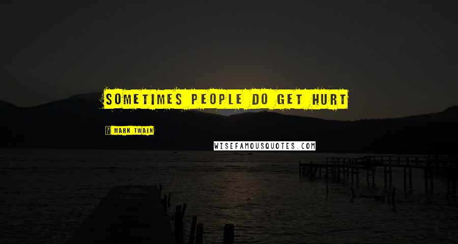 Mark Twain Quotes: Sometimes people do get hurt