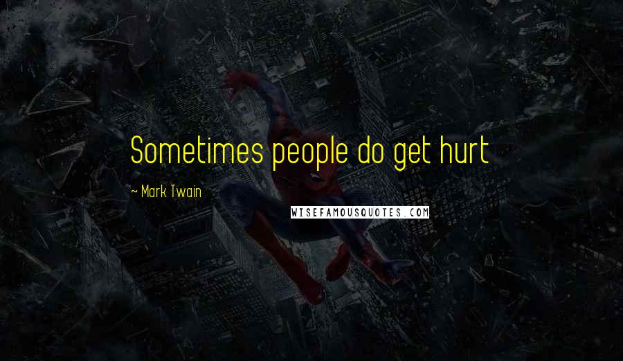 Mark Twain Quotes: Sometimes people do get hurt