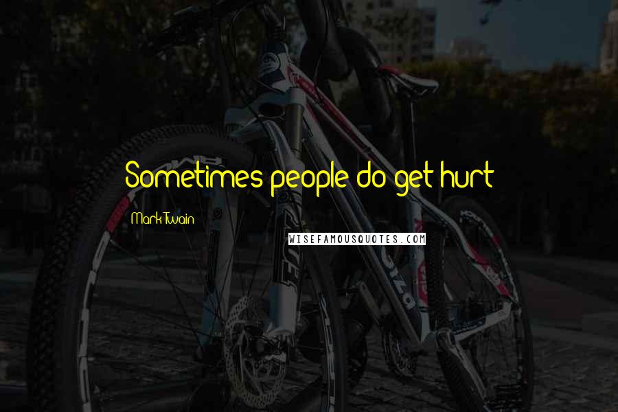 Mark Twain Quotes: Sometimes people do get hurt