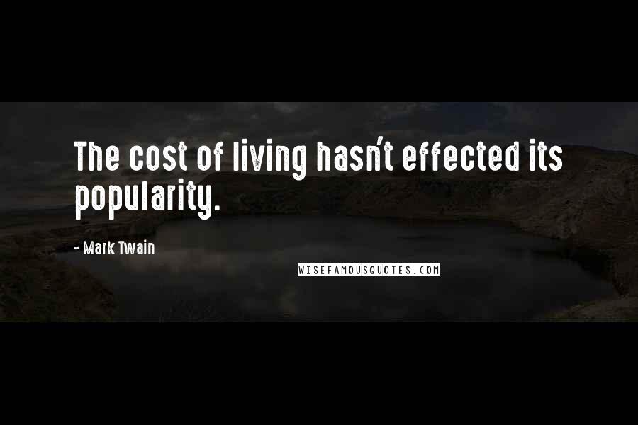 Mark Twain Quotes: The cost of living hasn't effected its popularity.