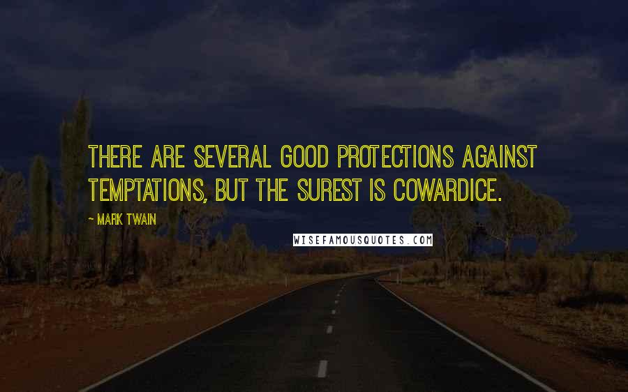 Mark Twain Quotes: There are several good protections against temptations, but the surest is cowardice.