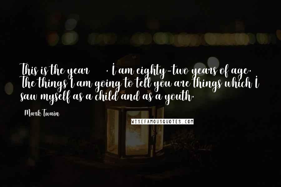 Mark Twain Quotes: This is the year 1492. I am eighty-two years of age. The things I am going to tell you are things which I saw myself as a child and as a youth.