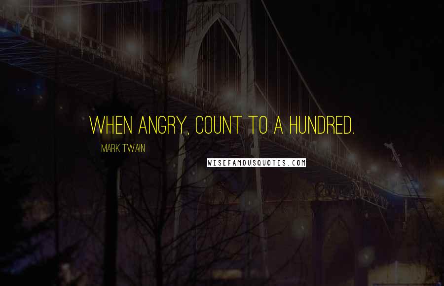 Mark Twain Quotes: When angry, count to a hundred.