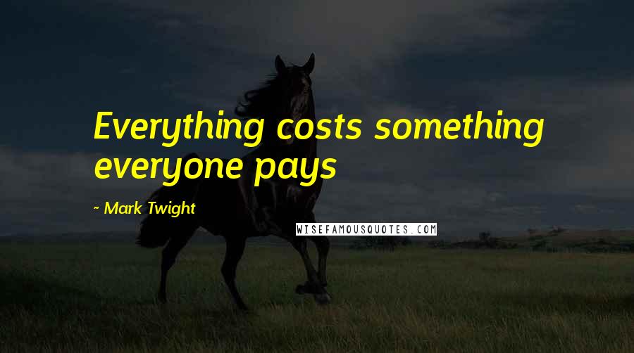 Mark Twight Quotes: Everything costs something everyone pays
