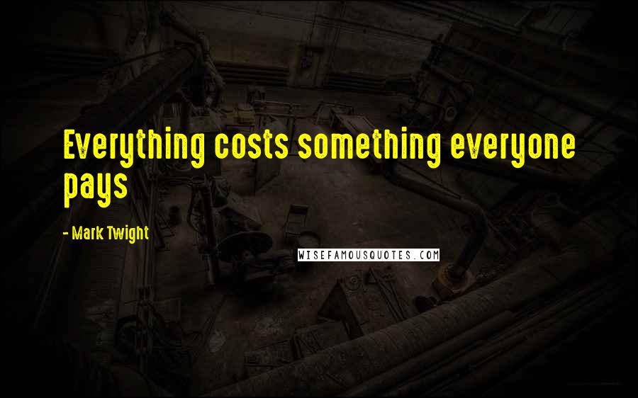 Mark Twight Quotes: Everything costs something everyone pays