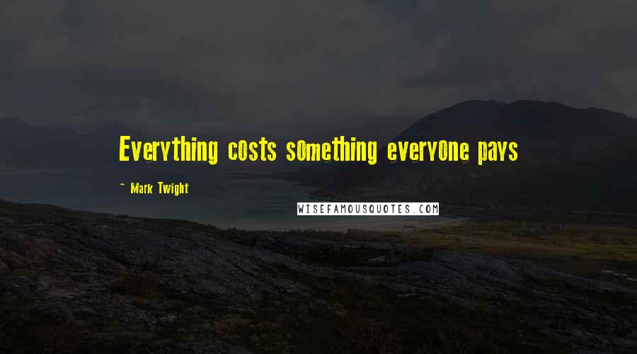 Mark Twight Quotes: Everything costs something everyone pays