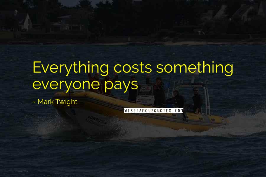 Mark Twight Quotes: Everything costs something everyone pays