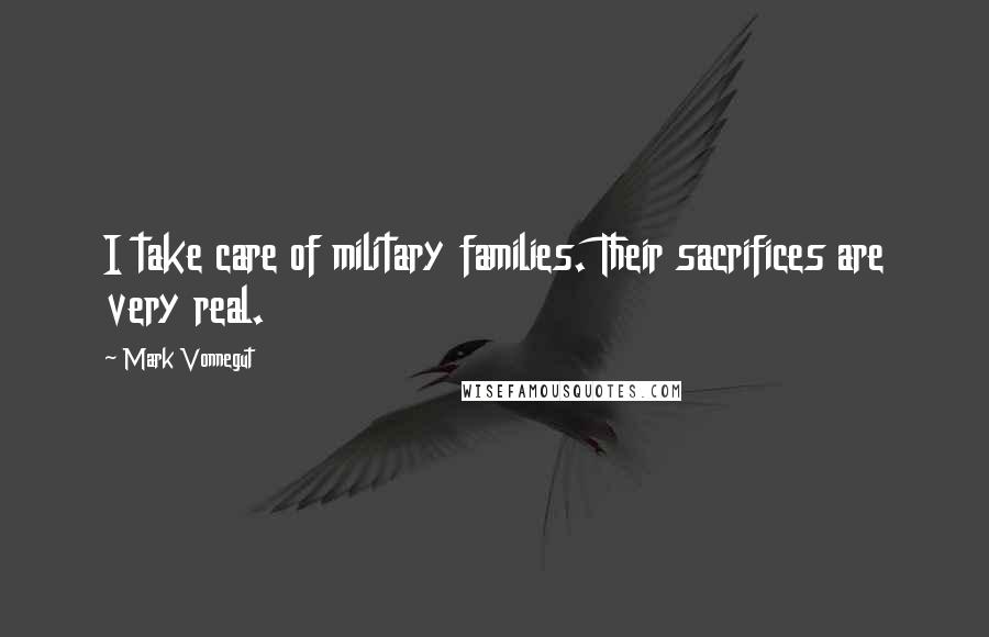 Mark Vonnegut Quotes: I take care of military families. Their sacrifices are very real.