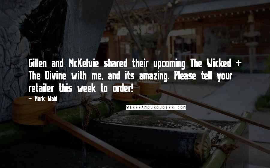 Mark Waid Quotes: Gillen and McKelvie shared their upcoming The Wicked + The Divine with me, and its amazing. Please tell your retailer this week to order!