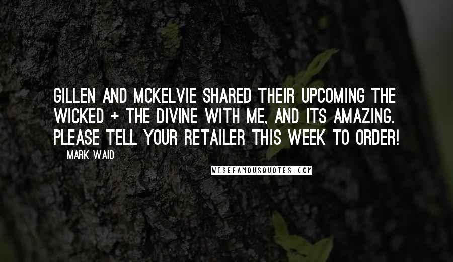 Mark Waid Quotes: Gillen and McKelvie shared their upcoming The Wicked + The Divine with me, and its amazing. Please tell your retailer this week to order!