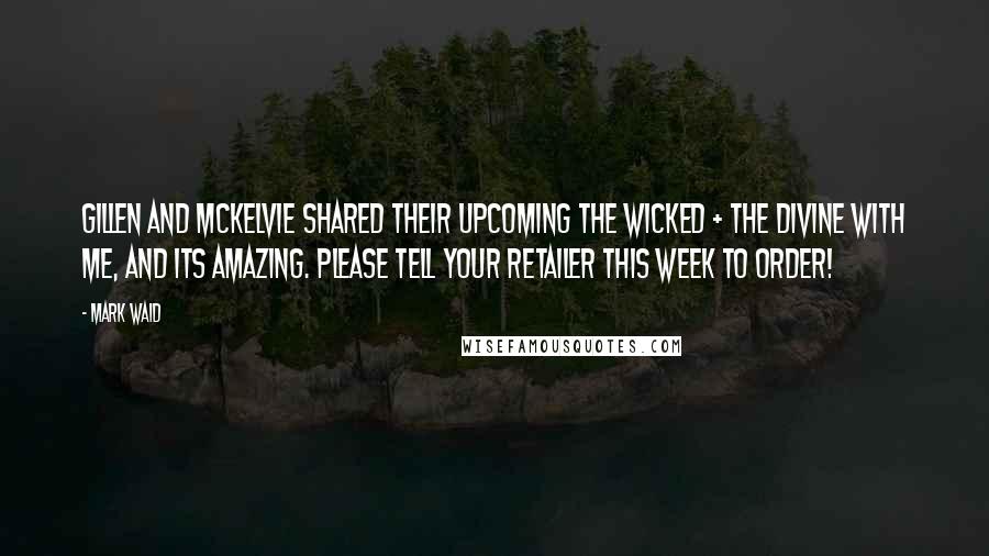 Mark Waid Quotes: Gillen and McKelvie shared their upcoming The Wicked + The Divine with me, and its amazing. Please tell your retailer this week to order!