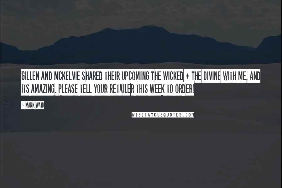 Mark Waid Quotes: Gillen and McKelvie shared their upcoming The Wicked + The Divine with me, and its amazing. Please tell your retailer this week to order!