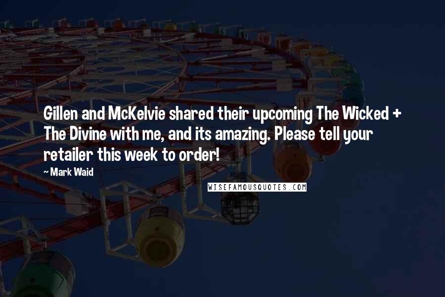 Mark Waid Quotes: Gillen and McKelvie shared their upcoming The Wicked + The Divine with me, and its amazing. Please tell your retailer this week to order!