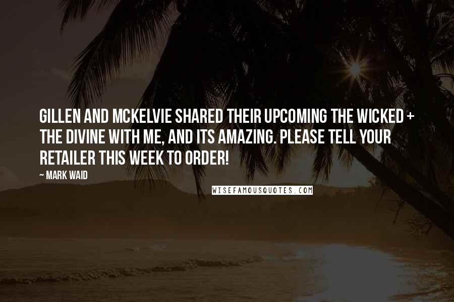 Mark Waid Quotes: Gillen and McKelvie shared their upcoming The Wicked + The Divine with me, and its amazing. Please tell your retailer this week to order!