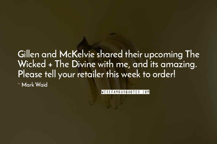 Mark Waid Quotes: Gillen and McKelvie shared their upcoming The Wicked + The Divine with me, and its amazing. Please tell your retailer this week to order!