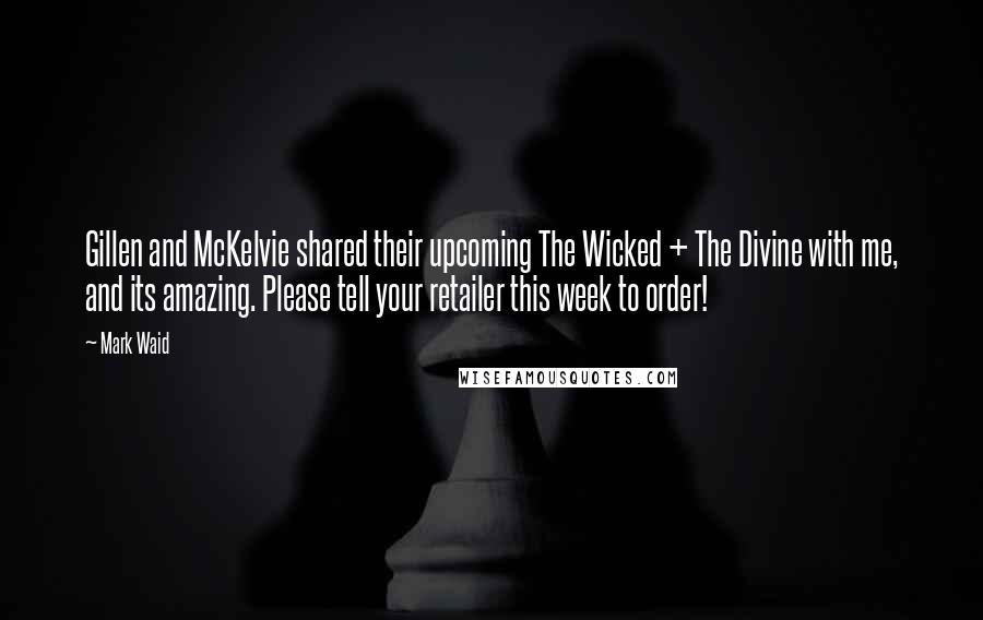 Mark Waid Quotes: Gillen and McKelvie shared their upcoming The Wicked + The Divine with me, and its amazing. Please tell your retailer this week to order!