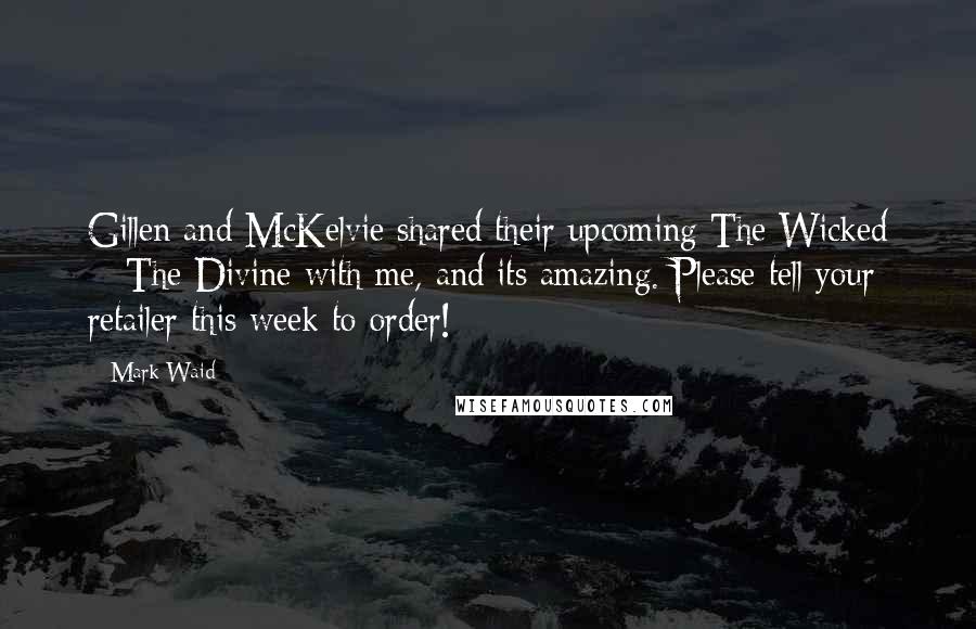 Mark Waid Quotes: Gillen and McKelvie shared their upcoming The Wicked + The Divine with me, and its amazing. Please tell your retailer this week to order!