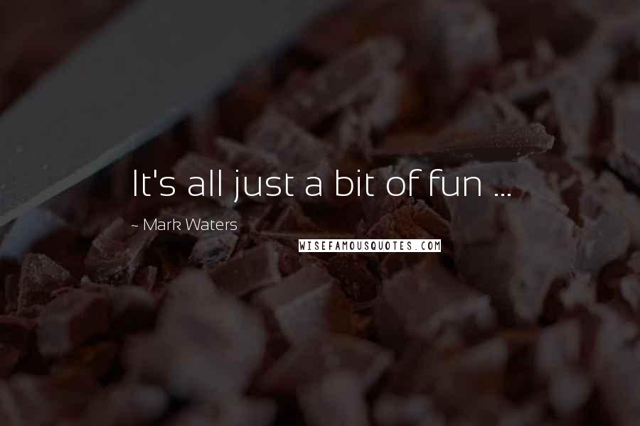 Mark Waters Quotes: It's all just a bit of fun ...