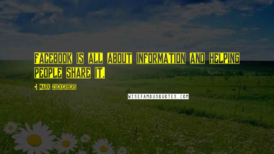 Mark Zuckerberg Quotes: Facebook is all about information and helping people share it.